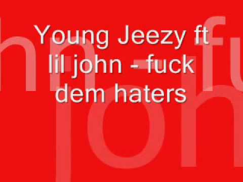 young jeezy ft lil john - fuck dem haters