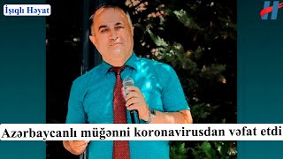 Azərbaycanlı Müğənni Koronavirusdan Vəfat Etdi