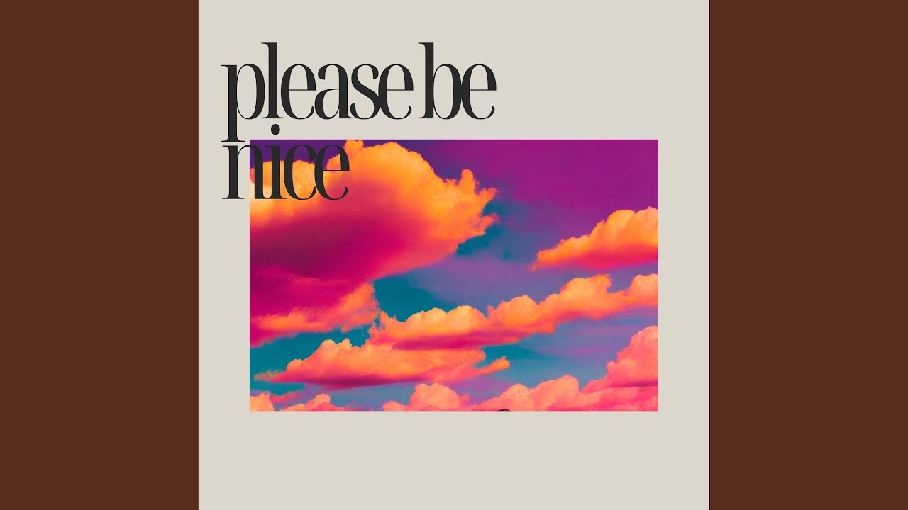 Watch Please Be Nice on YouTube Watch Please Be Nice on YouTube