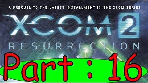 Xcom 2 : Resurrection Book Summary Part 16.