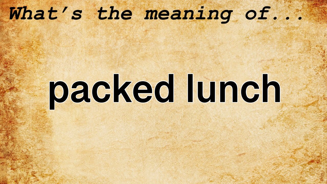Packed Lunch Meaning Definition of Packed Lunch YouTube