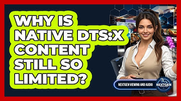 Why Is Native DTS:X Content Still So Limited? - NextGen Viewing and Audio