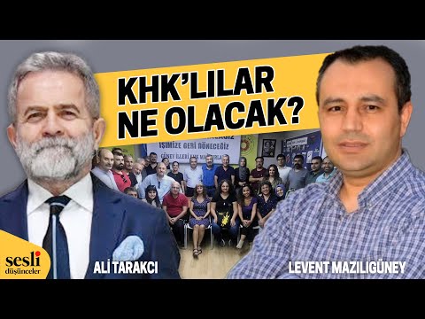 KHK’LILAR NE OLACAK? - ALİ TARAKCI - LEVENT MAZILIGÜNEY