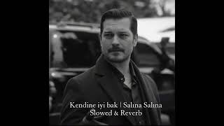 Kendine Iyi Bak Salına Salına Slowed & Reverb