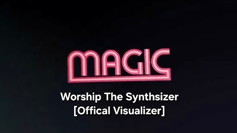 Magic - Worship The Synthsizer [Offical Visualizer]