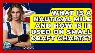 What Is A Nautical Mile And How Is It Used On Small Craft Charts? - Boat Life Masters