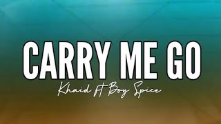 Khaid - Carry Me Go Ft Boy Spice (Lyrics)