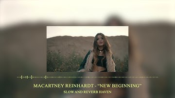 Macartney Reinhardt - “New Beginning” | Slow and Reverb | Relaxing Remix | 4K | HD