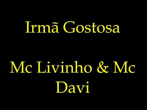 Irmã Gostosa - Mc Livinho e Mc Davi ( LETRA )