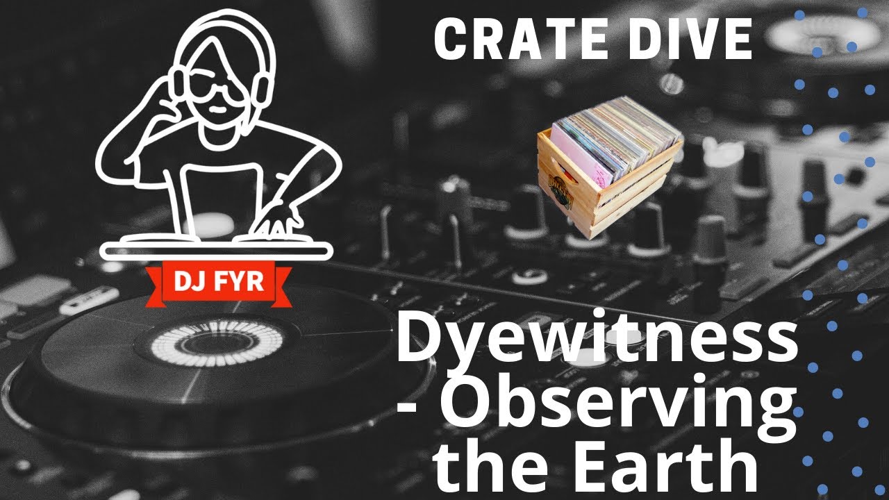 【即出荷】 FYR DJ - Earth the Observing - Dyewitness Crate YouTube - Dive 邦楽