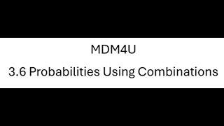 MDM4U 3.6 Probabilities Using Combinations