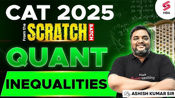 CAT 2025 Preparation | CAT QUANT Preparation | CAT Inequalities Part I | Ashish Kumar Sir