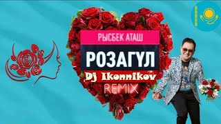 Rysbek Atash - Rozagul (DJ Ikonnikov remix)🙋💓🌹