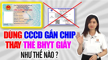 Sử dụng CCCD gắn chip thay cho Thẻ BHYT giấy như thế nào?