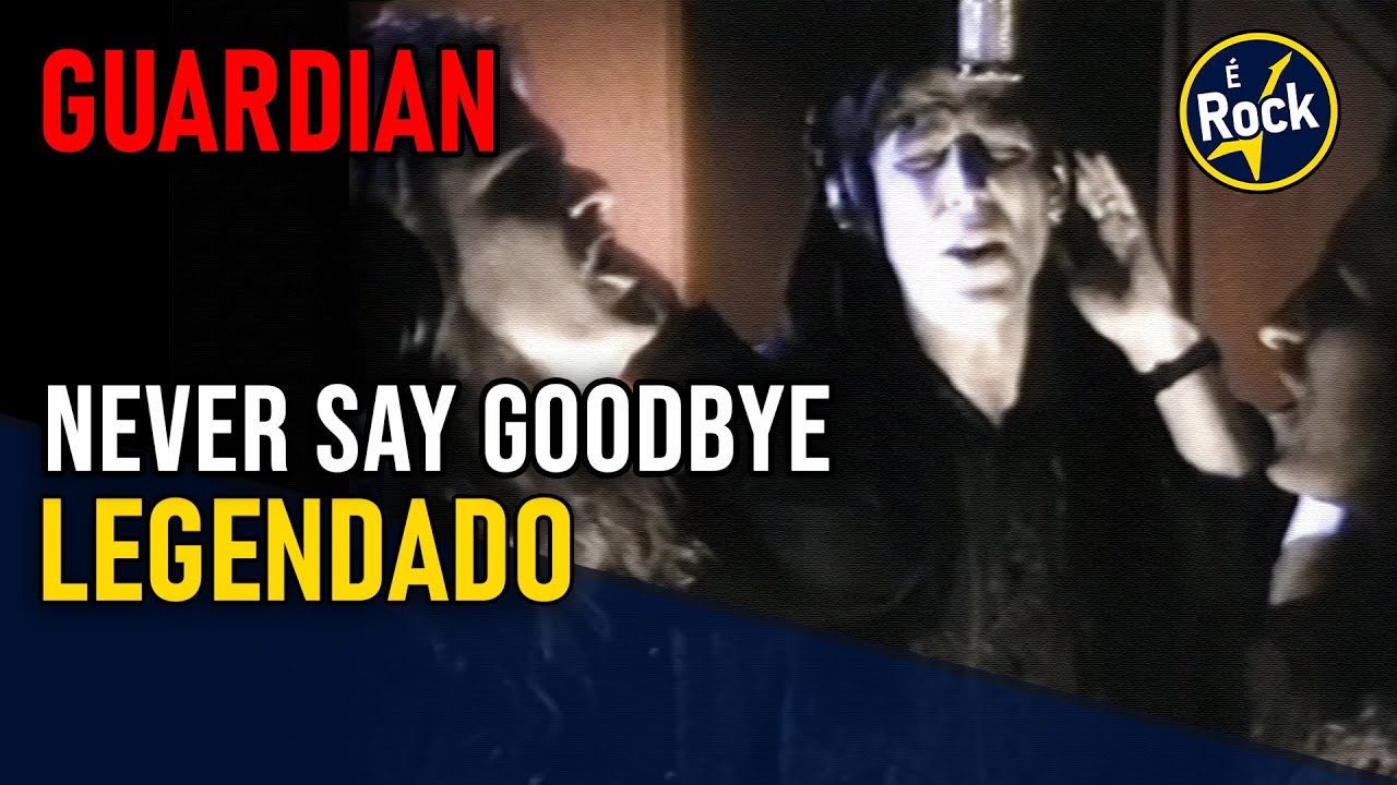 🎸 Guardian – Never Say Goodbye | Legendado PT/EN | TBT da Nostalgia!