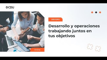 DevOps: Desarrollo y operaciones trabajando juntos en tus objetivos