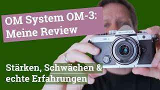 OM System OM-3, meine Review 2026: Stärken, Schwächen & echte Erfahrungen