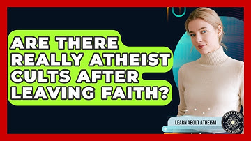 Are There Really Atheist Cults After Leaving Faith? - Learn About Atheism