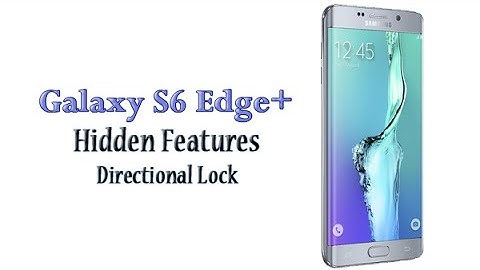 Galaxy S6 Edge Plus Hidden Feature - Directional Lock