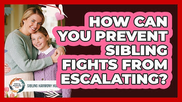 How Can You Prevent Sibling Fights From Escalating? - Sibling Harmony Hub