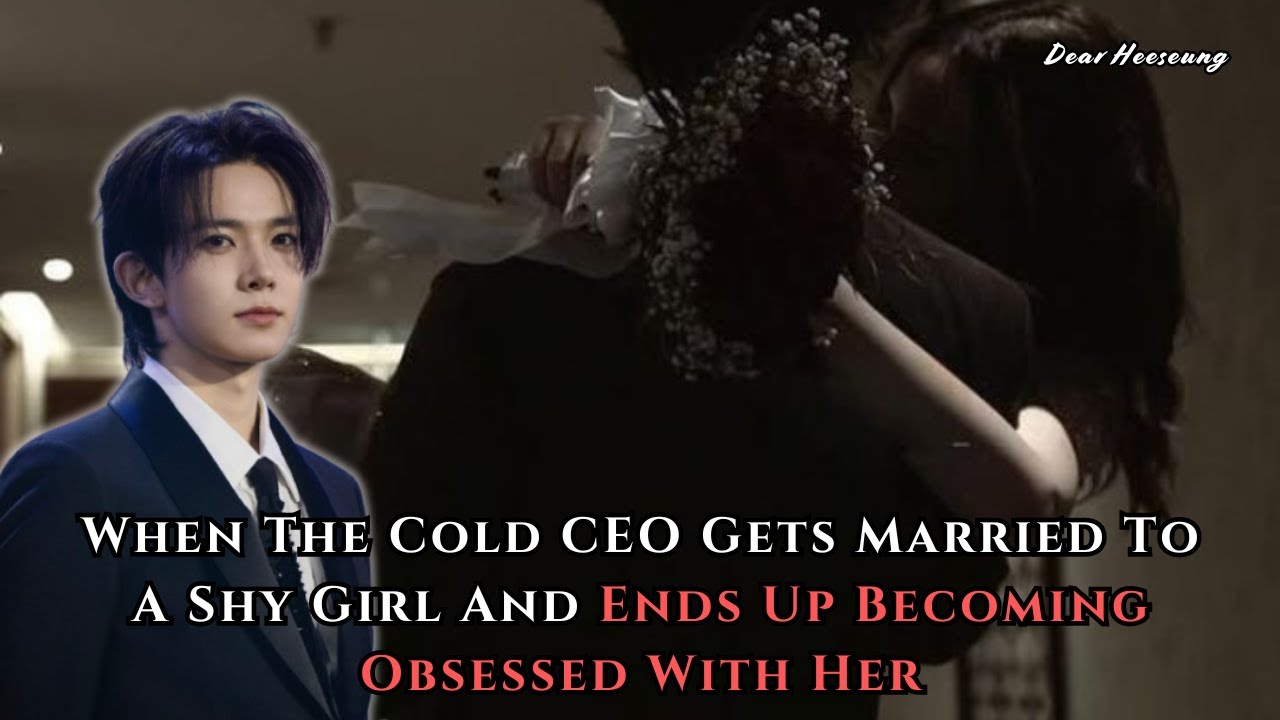 When The Cold CEO Gets Married To A Shy Girl | Heeseung FF Oneshot