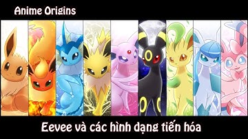 「 Anime Origins  」Eevee và các hình dạng tiến hóa trong Pokemon !
