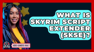 What Is Skyrim Script Extender (SKSE)? - Video Gamers Vault