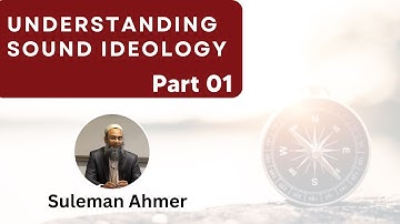 Understanding Sound Ideology by Suleman Ahmer  Part 01/02