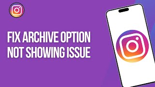 How To Fix Archive Option Not Showing Issue on Instagram 2025?