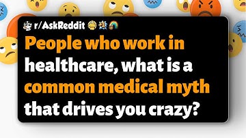 r/AskReddit | People who work in healthcare, what is a common medical myth that drives you crazy?