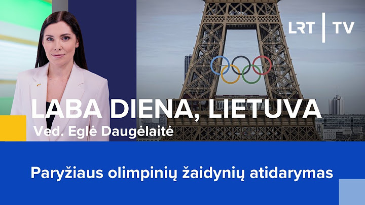 Paryžiaus olimpinių žaidynių atidarymas | Laba diena, Lietuva | 2024-07-26