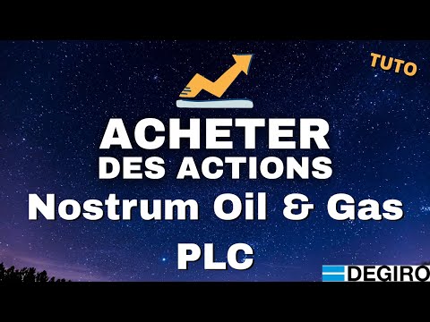 Comment Acheter Des Actions Nostrum Oil &amp; Gas PLC en Bourse - TUTO FR Degiro