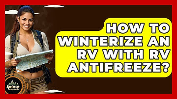 How To Winterize An RV With RV Antifreeze? - Exploring Campgrounds