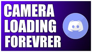 How To FIX Camera is Loading Forever On Discord