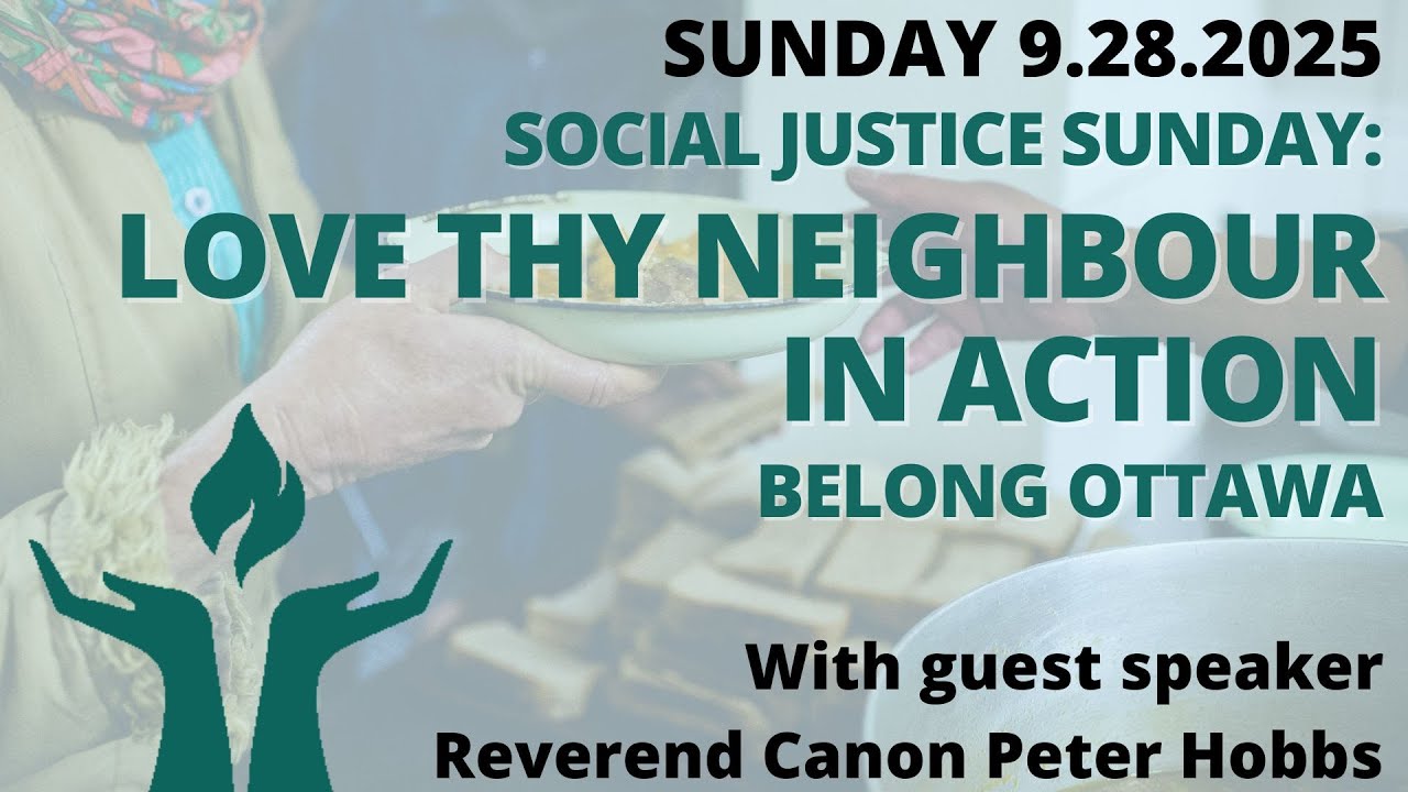 "Love Thy Neighbour" in Action - Social Justice Sunday with Belong Ottawa - September 28, 2025 Sunday service