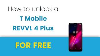 Unlock T Mobile REVVL 4 Plus (5062z) for FREE
