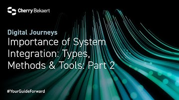 Importance of System Integration: Types, Methods & Tools: Part 2