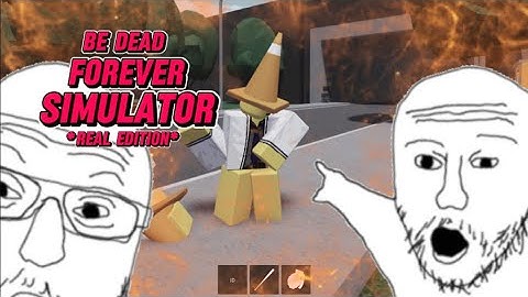 Be Dead Forever Simulator (Un)funny Moments