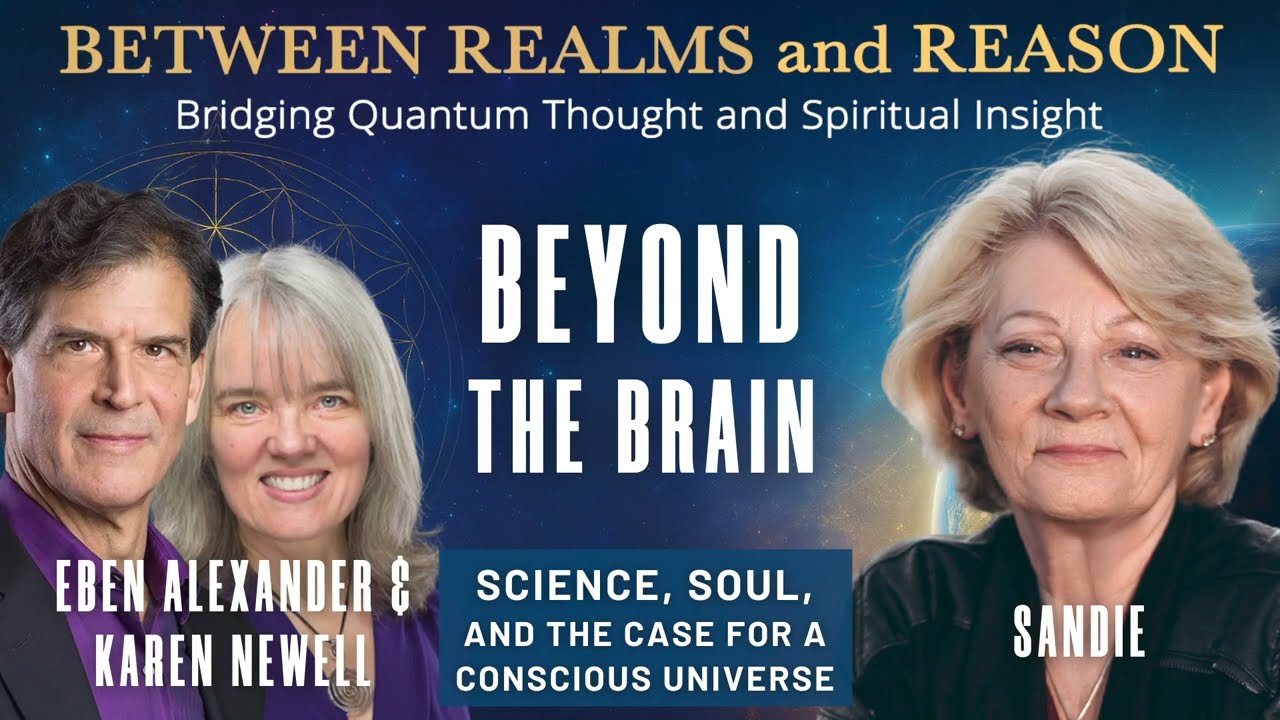 Beyond the Brain – Science Soul & the Case for a Conscious Universe – Eben Alexander & Karen Newell