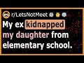 My horrific ex tried to *steal* my daughter from school - (r/LetsNotMeet)