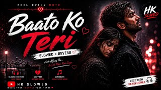 BAATO KO TERI ❤️‍🩹🎧 | Broken Heart Vibes | Slowed & Reverb | HK SLOEWD