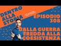 Dalla Guerra fredda alla coesistenza pacifica [Dentro alla storia, episodio 308]