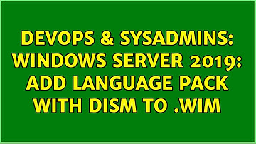 DevOps & SysAdmins: Windows Server 2019: Add language pack with DISM to .WIM