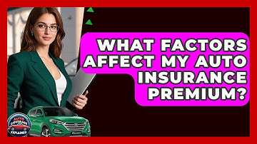 What Factors Affect My Auto Insurance Premium? - Auto Coverage Explained