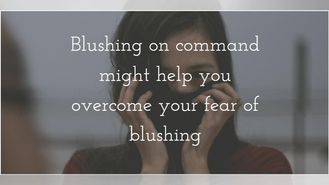 How To Overcome Erythrophobia Or The Fear Of Blushing Tita Tv Youtube