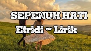 Etridi ~ SEPENUH HATI ~LIRIK #slowed #old #song #music #mix #laguhappy #liriklagu #popular 