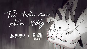 [Teaser] Từ Trên Cao Nhìn Xuống - The Z - by SuZu Studio x SuZu Music