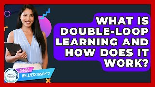 What Is Double-loop Learning And How Does It Work? - Office Wellness Insights