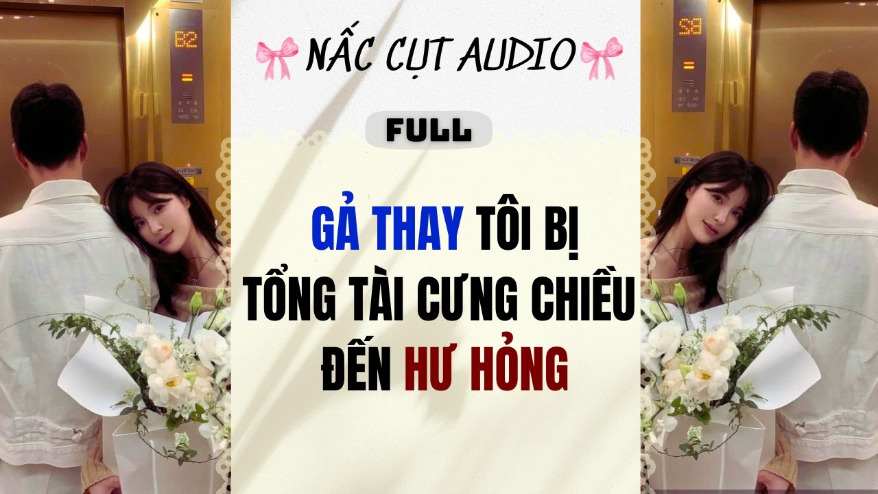 Full audio | GẢ THAY TÔI BỊ TỔNG TÀI CƯNG CHIỀU ĐẾN HƯ HỎNG | Nấc Cụt Audio #audio