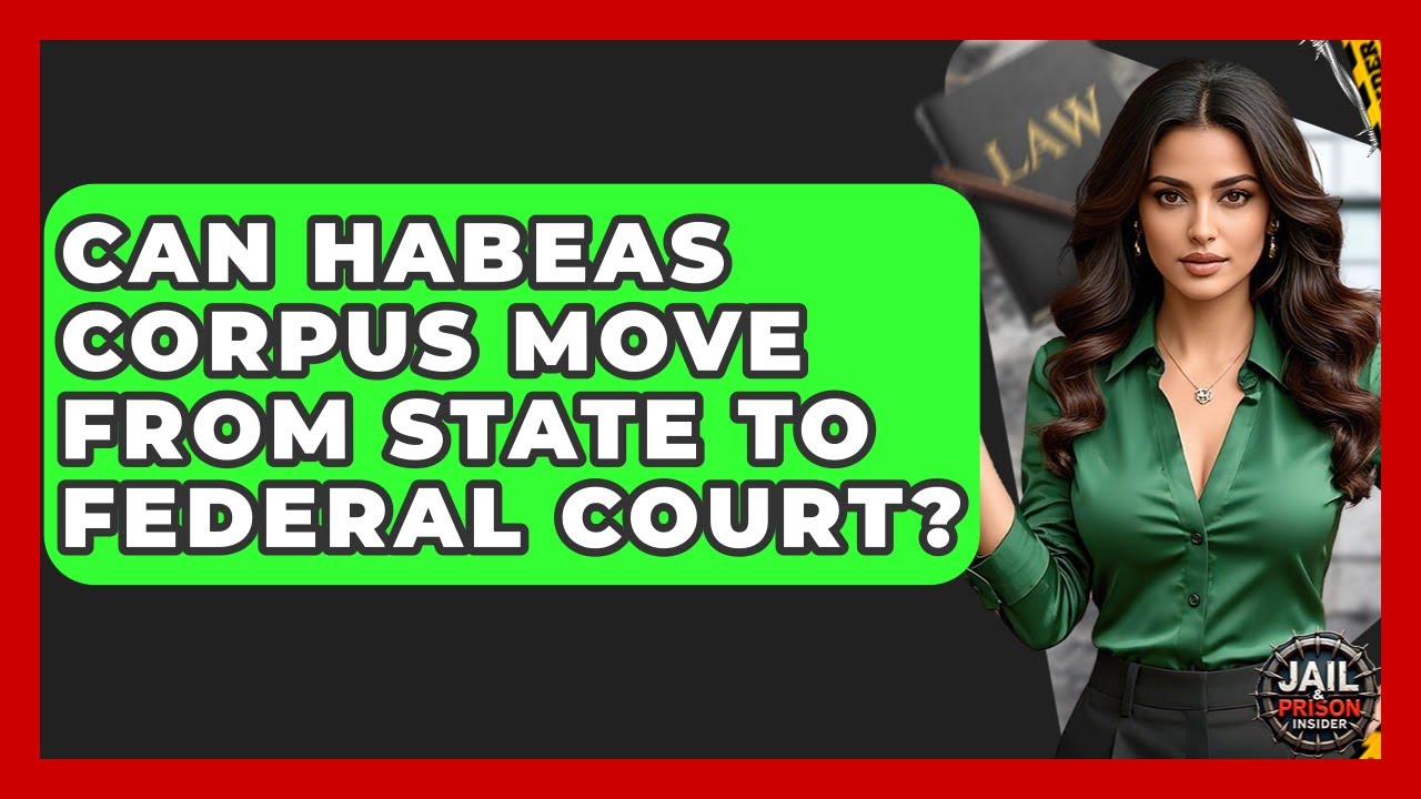 Can Habeas Corpus Move From State To Federal Court? - Jail & Prison Insider